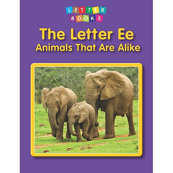 Letter Ee: Animals That Are Alike / Raintree Publishers, Hollie J. Endres