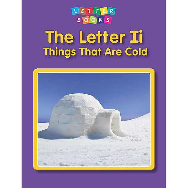 Letter Ii: Things That Are Cold / Raintree Publishers, Jenny Vanvoorst
