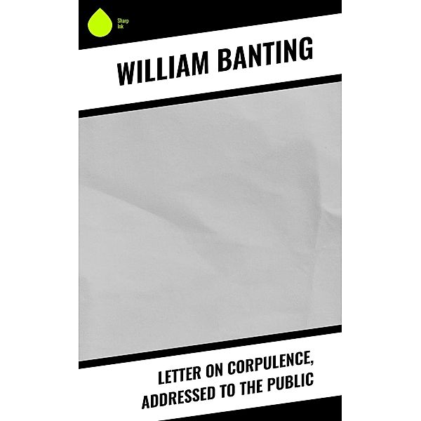 Letter on Corpulence, Addressed to the Public, William Banting