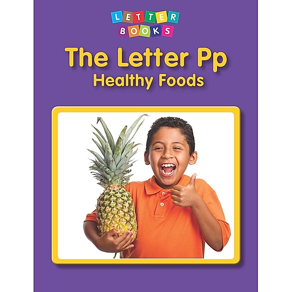 Letter Pp: Healthy Foods / Raintree Publishers, Hollie J. Endres