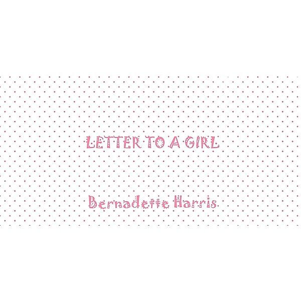 Letter to a Girl, Bernadette Harris