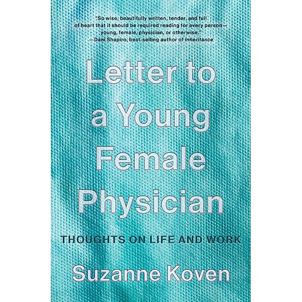 Letter to a Young Female Physician: Thoughts on Life and Work, Suzanne Koven