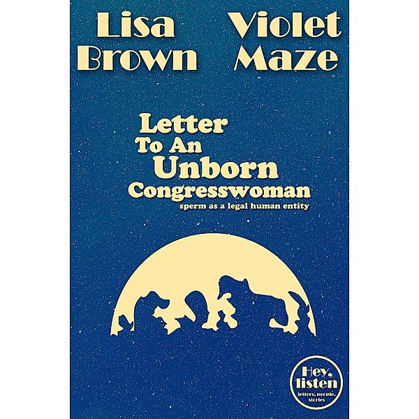 Letter To An Unborn Congresswoman (Hey, listen) / Hey, listen, Lisa Brown, Violet Maze