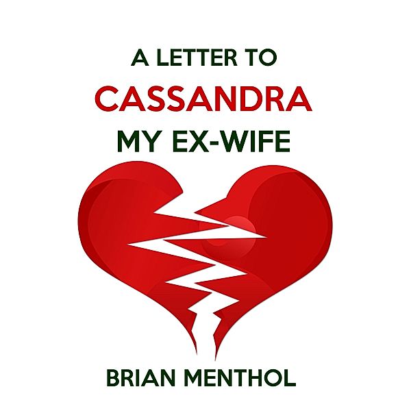 Letter to Cassandra My Ex-wife / Whole Person Recovery, Brian Menthol