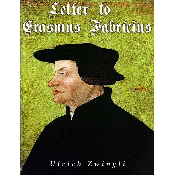 Letter to Erasmus Fabricius, Ulrich Zwingli