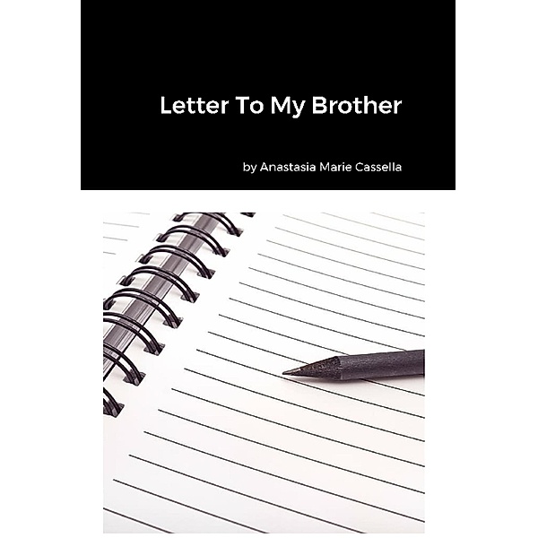 Letter To My Brother, Anastasia Marie Cassella