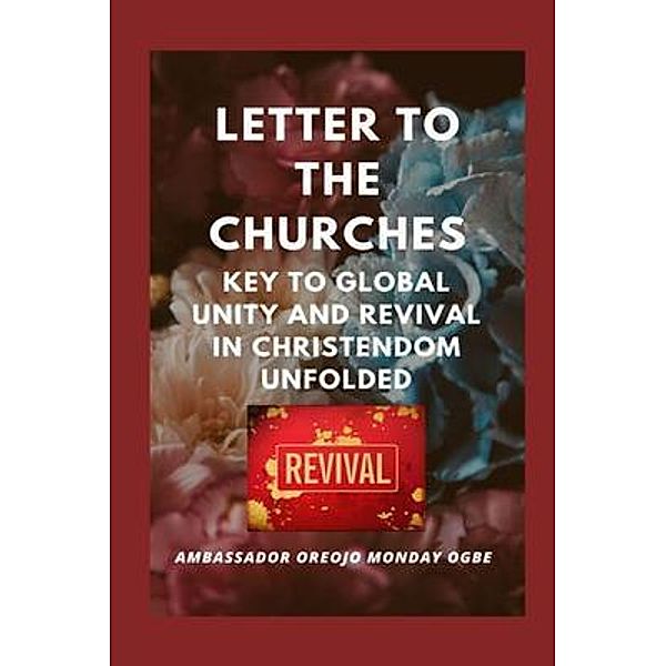 Letter to the Churches  Key to Global Unity and Revival in Christendom Unfolded, Ambassador Monday Ogbe