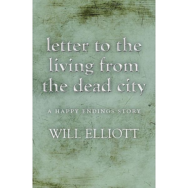 Letter to the living from Dead City - A Happy Endings Story, Will Elliott