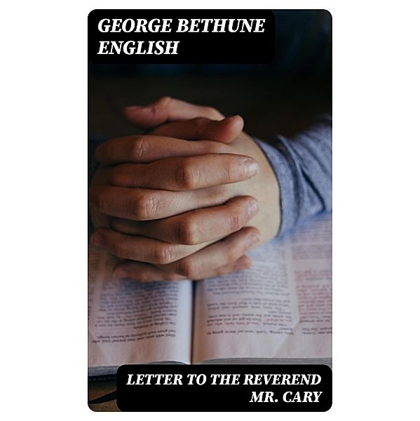 Letter to the Reverend Mr. Cary, George Bethune English