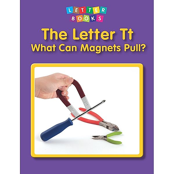 Letter Tt: What Can Magnets Pull? / Raintree Publishers, Hollie J. Endres