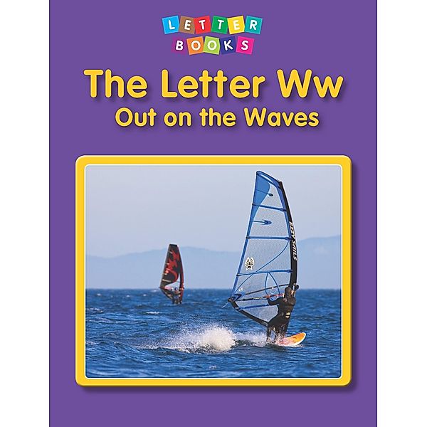 Letter Ww: Out on the Waves / Raintree Publishers, Hollie J. Endres