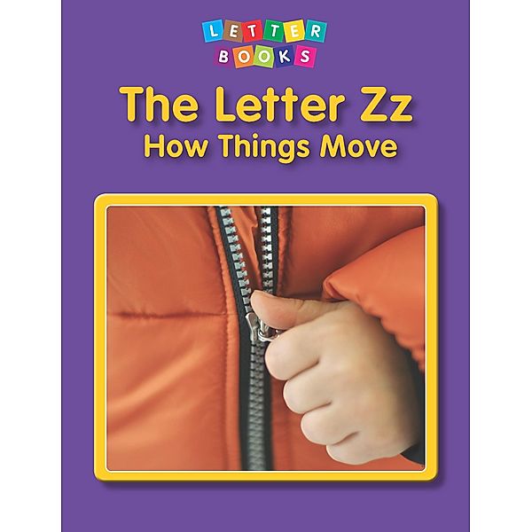 Letter Zz: How Things Move / Raintree Publishers, Jenny Vanvoorst