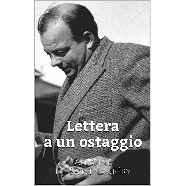 Lettera a un ostaggio, Antoine de Saint-Exupery