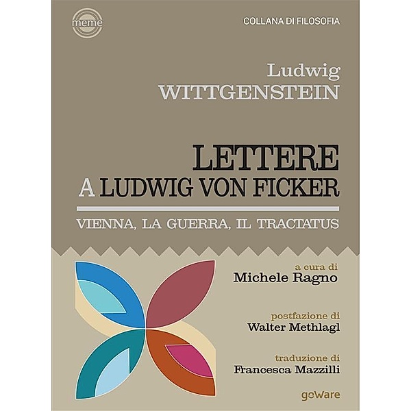 Lettere a Ludwig von Ficker. Vienna, la guerra, il Tractatus, Ludwig Wittgenstein