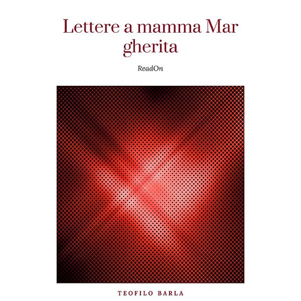 Lettere a mamma Margherita dalla Corte Sabauda dal 10 gennaio 1848 al 7 aprile 1851, Teofilo Barla