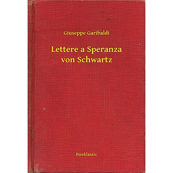 Lettere a Speranza von Schwartz, Giuseppe Garibaldi