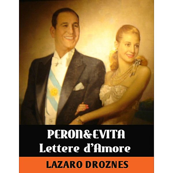 Lettere D'amore Di Evita & Peron, Lázaro Droznes