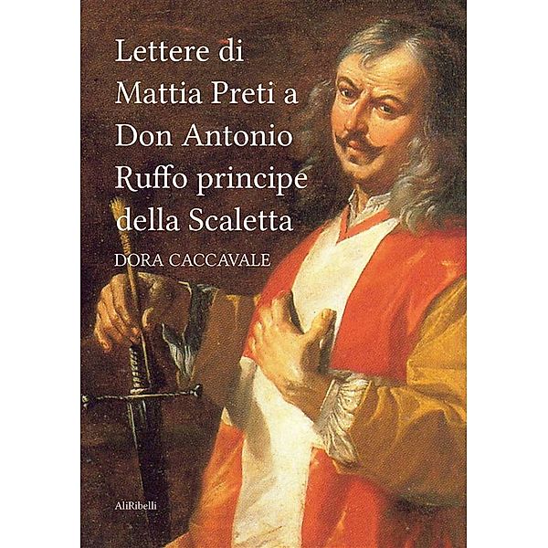 Lettere di Mattia Preti a Don Antonio Ruffo principe della Scaletta, Dora Caccavale