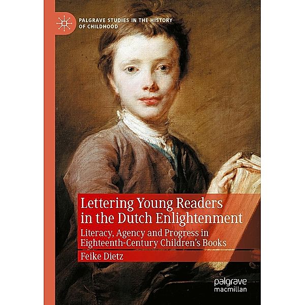 Lettering Young Readers in the Dutch Enlightenment / Palgrave Studies in the History of Childhood, Feike Dietz