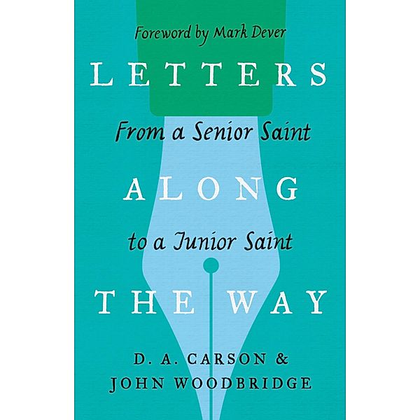 Letters Along the Way, D. A. Carson, John D. Woodbridge