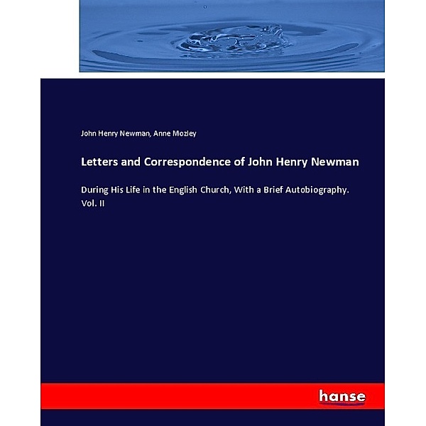 Letters and Correspondence of John Henry Newman, John Henry Newman, Anne Mozley