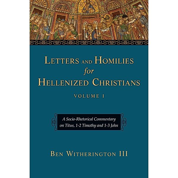 Letters and Homilies for Hellenized Christians, Ben Witherington Iii
