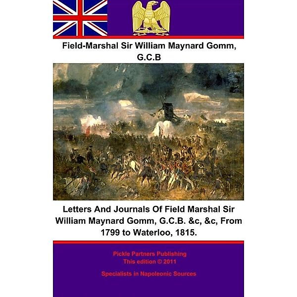 Letters And Journals Of Field Marshal Sir William Maynard Gomm, G.C.B. &c, &c, From 1799 to Waterloo, 1815., Field-Marshal William Maynard Gomm G. C. B