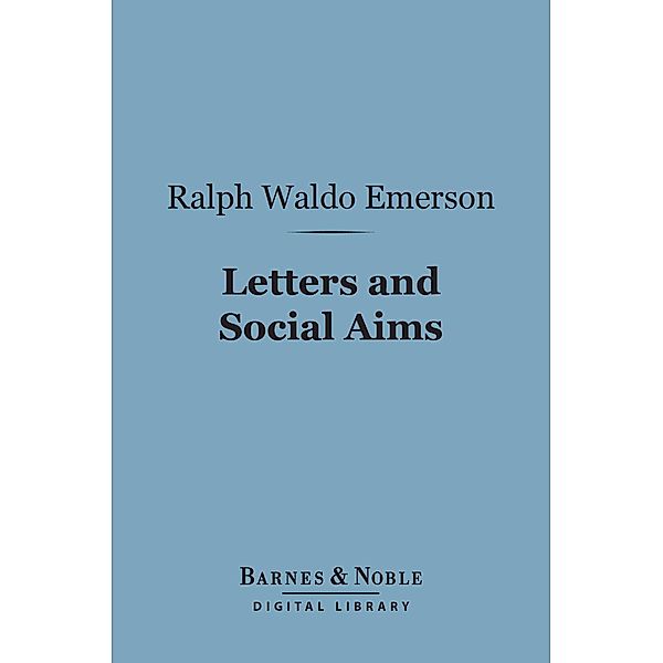 Letters and Social Aims (Barnes & Noble Digital Library) / Barnes & Noble, Ralph Waldo Emerson