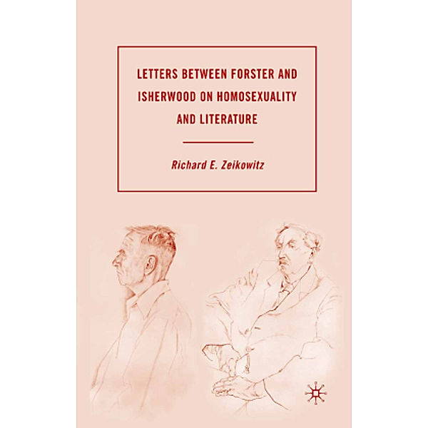 Letters between Forster and Isherwood on Homosexuality and Literature, R. Zeikowitz