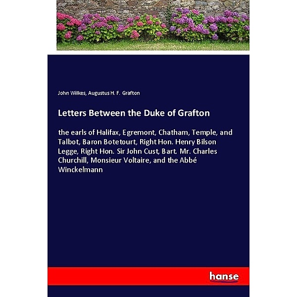 Letters Between the Duke of Grafton, John Wilkes, Augustus H. F. Grafton