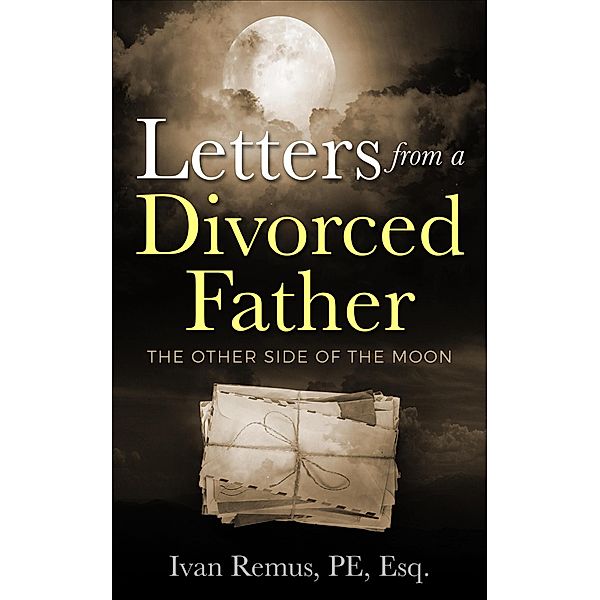 LETTERS FROM A DIVORCED FATHER - The Other Side of the Moon, Ivan Remus