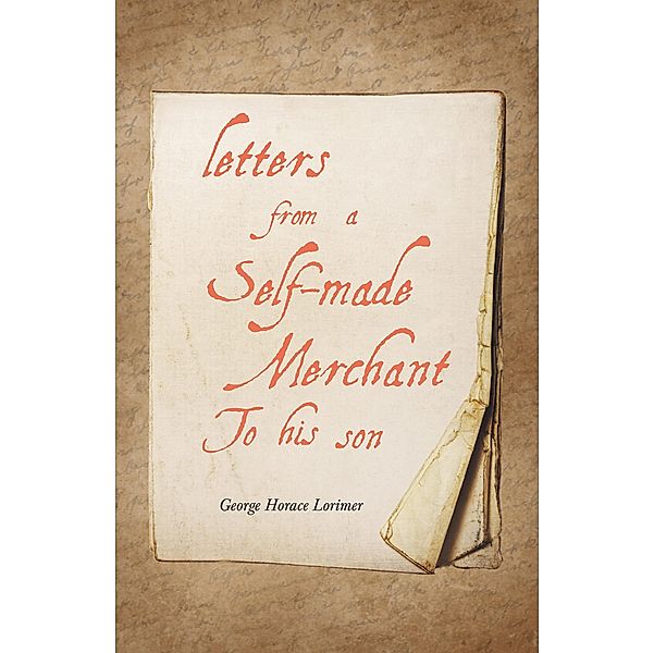 Letters from a Self-Made Merchant to His Son, George Horace Lorimer