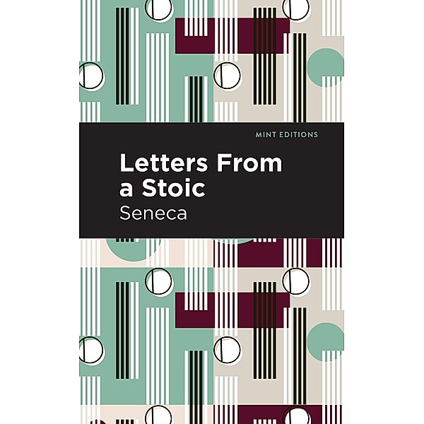 Letters From a Stoic / Mint Editions (Philosophical and Theological Work), Seneca