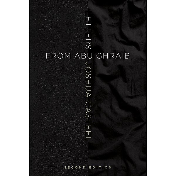 Letters from Abu Ghraib, Second Edition, Joshua Casteel