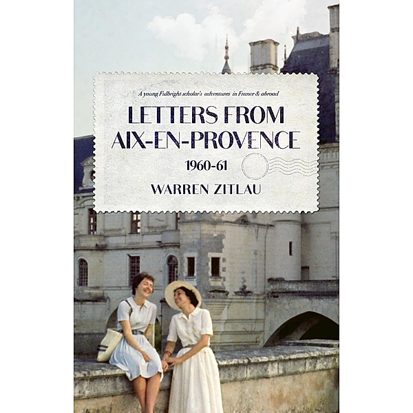 Letters From Aix-en-Provence 1960-61, Warren Zitlau