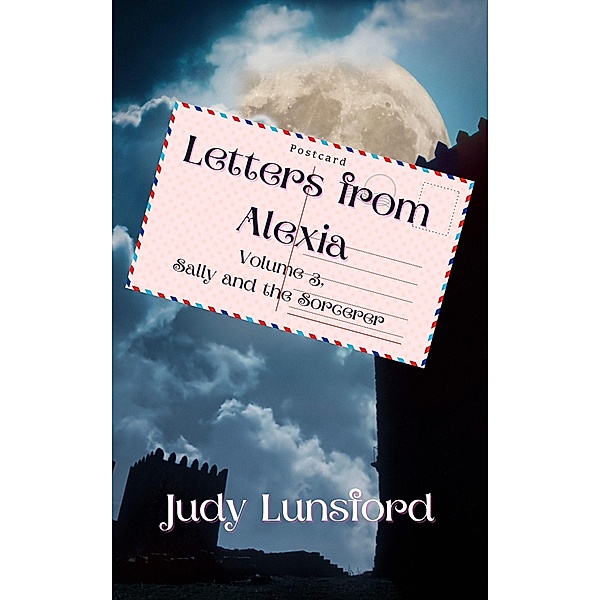 Letters from Alexia: Sally and the Sorcerer / Letters from Alexia, Judy Lunsford