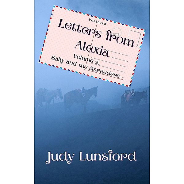 Letters from Alexia, Volume 2, Sally and the Marauders / Letters from Alexia, Judy Lunsford