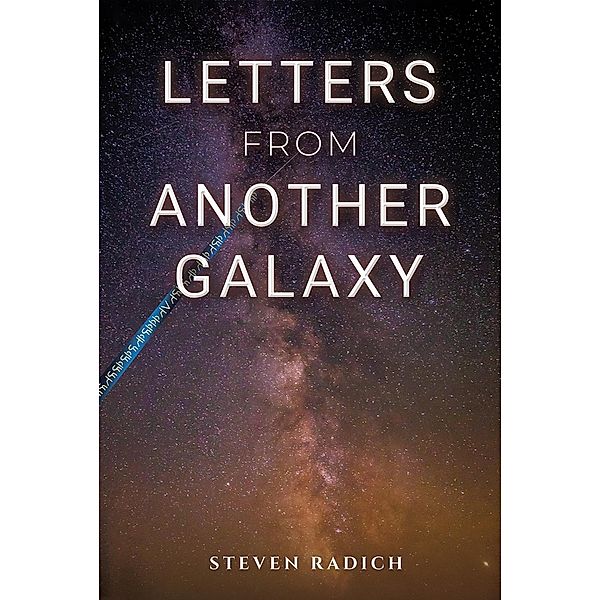 Letters from Another Galaxy, Steven Radich