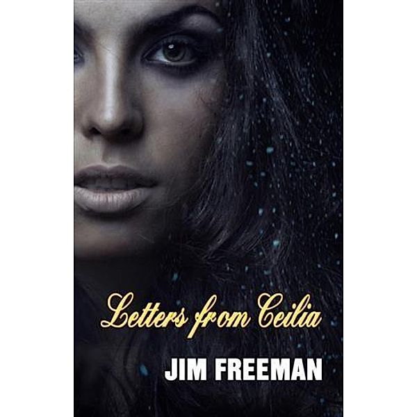 Letters from Ceilia, Jim Freeman