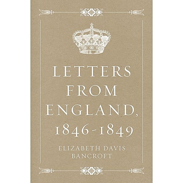 Letters from England, 1846-1849, Elizabeth Davis Bancroft