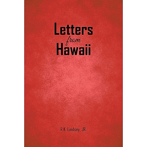 Letters from Hawaii, R. K. Lindsey Jr.