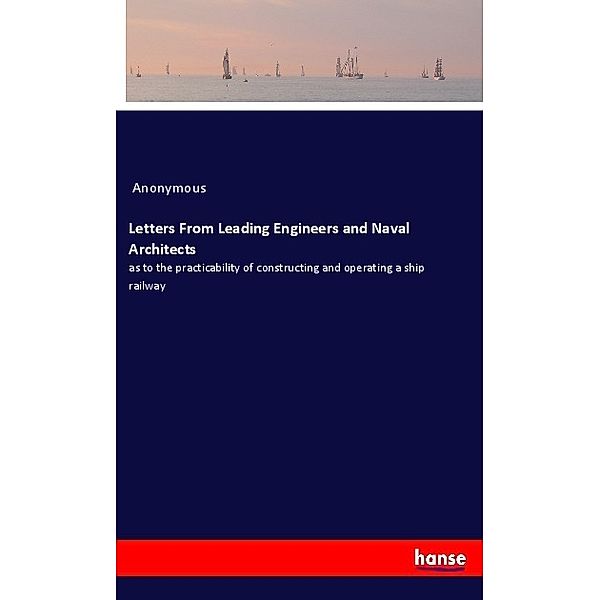 Letters From Leading Engineers and Naval Architects, Anonym