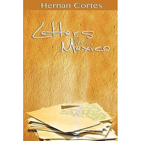 Letters from Mexico / BN Publishing, Hernan Cortes