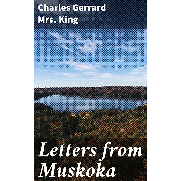 Letters from Muskoka, Charles Gerrard King