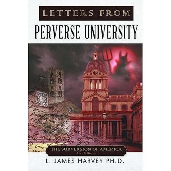 Letters from Perverse University / ReadersMagnet LLC, L. James Harvey Ph. D.