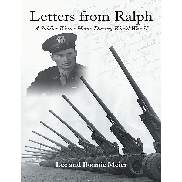 Letters from Ralph: A Soldier Writes Home During World War II, Lee and Bonnie Meier