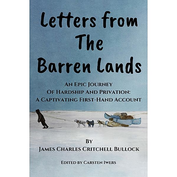 Letters from The Barren Lands, James Charles Critchell Bullock, Guy Houghton Blanchet