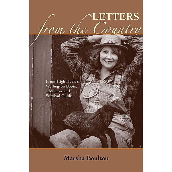 Letters from the Country: From High Heels to Wellington Books. A Memoir and Survival Guide, Marsha Inc. Boulton