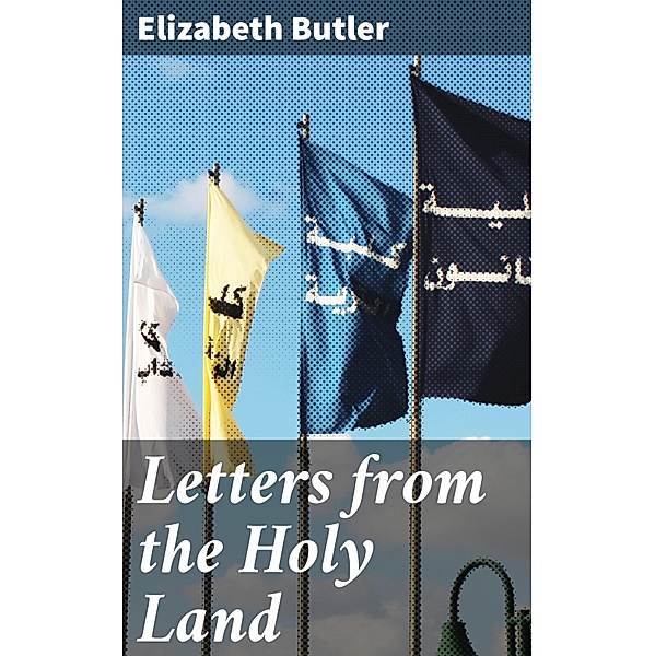 Letters from the Holy Land, Elizabeth Butler