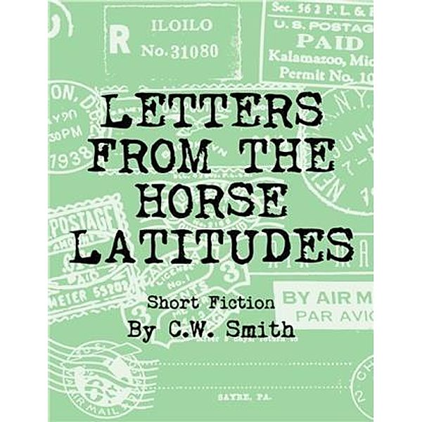 Letters From the Horse Latitudes, C. W. Smith